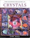 Illustrated Guide to Crystals by Hall, Judy (BILLCRY)