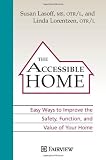 The Accessible Home: Easy Ways to Improve the Safety, Practicality, and Value of Your Home