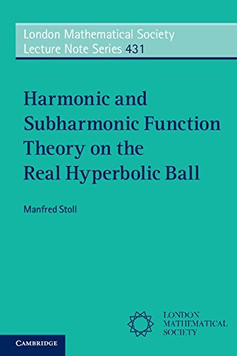 Harmonic and Subharmonic Function Theory on the Hyperbolic Ball (London Mathematical Society Lecture Note Series)