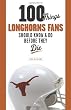 100 Things Longhorns Fans Should Know & Do Before They Die (100 Things...Fans Should Know)