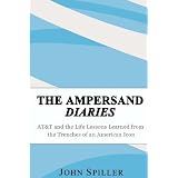 The Ampersand Diaries: AT&T and the Life Lessons Learned from the Trenches of an American Icon