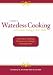 A Guide to Waterless Cooking: (and Greaseless Cooking for Better Health) A Guide to Waterless Cooking: (and Greaseless Cooking for Better Health)