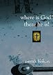 Where Is God? There He Is!