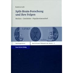 Split-Brain-Forschung und ihre Folgen. Medizin - Geschichte - Popul�rwissenschaft (Geschichte und Philosophie der Medizin 11) (Geschichte Und Philosophie Der Medizin. History and Philosop)