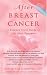 After Breast Cancer: A Common-Sense Guide to Life After Treatment