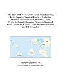 The 2009-2014 World Outlook for Manufacturing Basic Organic Chemical Products Excluding Aromatic Petrochemicals, Industrial Gases, Synthetic Organic Dyes ... Crudes and Intermediates, and Ethyl Alcohol