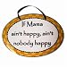 If Mama ain't happy ain't nobody happy