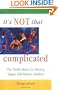 It's Not That Complicated: The Twelve Rules for Raising Happy, Self-Reliant Children