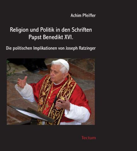 Religion und Politik in den Schriften Papst Benedikt XVI.