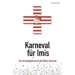 Karneval f�r Imis: Ein Survivalguide durch den K�lner Karneval