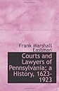 Courts and Lawyers of Pennsylvania; a History, 1623-1923