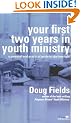 Your First Two Years in Youth Ministry: A Personal and Practical Guide to Starting Right