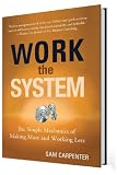 Work the System: The Simple Mechanics of Making More and Working Less