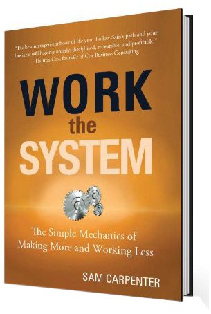 Work the System: The Simple Mechanics of Making More and Working Less