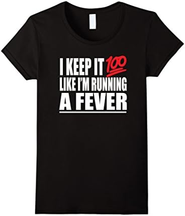 Women's I Keep It 100 Like I'm Running a Fever T-Shirt Hip Hop Urban Large Black