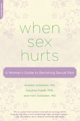 When Sex Hurts: A Woman's Guide to Banishing Sexual Pain When Sex Hurts: A Woman's Guide to Banishing Sexual Pain