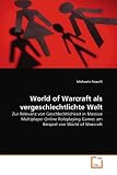 World of Warcraft als vergeschlechtlichte Welt: Zur Relevanz von Geschlechtlichkeit in Massive Multiplayer Online Roleplaying Games am Beispiel von World of Warcraft (German Edition)