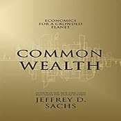 Common Wealth: Economics for a Crowded Planet | [Jeffrey D. Sachs]