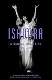 Isadora: A Sensational Life