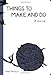 Things to Make and Do Journal