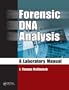 Forensic DNA Analysis: A Laboratory Manual