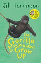 The Gorilla Who Wanted to Grow Up (Jill Tomlinson's Favourite Animal Tales) The Gorilla Who Wanted to Grow Up (Jill Tomlinson's Favourite Animal Tales)