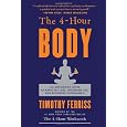 The 4-Hour Body: An Uncommon Guide to Rapid Fat-Loss, Incredible Sex, and Becoming Superhuman