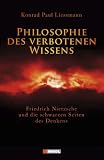 Philosophie des verbotenen Wissens: Friedrich Nietzsche und die schwarzen Seiten des Denkens - Konrad P Liessmann