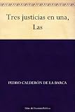 Tres justicias en una, Las (Spanish Edition)