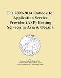 The 2009-2014 Outlook for Application Service Provider (ASP) Hosting Services in Asia & Oceana