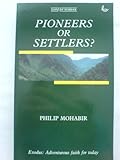 Pioneers or settlers? : Exodus: adventurous faith for today
