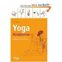 Yoga-Anatomie: Ihr Begleiter durch die Asanas, Bewegungen und Atemtechniken