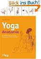 Yoga-Anatomie: Ihr Begleiter durch die Asanas, Bewegungen und Atemtechniken