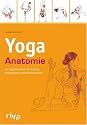 Yoga-Anatomie: Ihr Begleiter durch die Asanas, Bewegungen und Atemtechniken