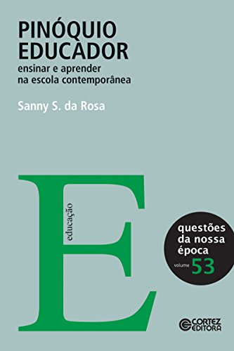 Pinóquio educador: ensinar e aprender na escola contemporânea (Questões da nossa época Livro 53) (Portuguese Edition)