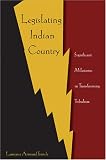 Legislating Indian Country : Significant Milestones In  Transforming Tribalism