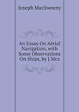An Essay On Aërial Navigation, with Some Observations On Ships, by J.Mcs.