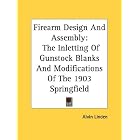 Click here to buy Firearm Design And Assembly: The Inletting Of Gunstock Blanks And Modifications Of The 1903 Springfield by  Alvin Linden.
