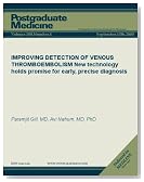 IMPROVING DETECTION OF VENOUS THROMBOEMBOLISM: New technology holds promise for early, precise diagnosis (Postgraduate Medicine)