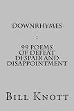 Downrhymes: 99 Poems of Defeat Despair and Disappointment