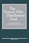 The Feature Film Distribution Deal: A Critical Analysis of the Single Most Important Film Industry Agreement