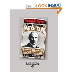 The Match King Ivar Kreuger, The Financial Genius Behind a Century of Wall Street Scandals