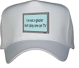 I'm not a glazier but I play one on TV White Hat / Baseball Cap