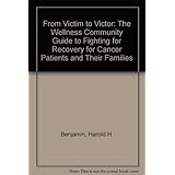 from victim to victor the wellness community guide to fighting for recovery for cancer patients and their families