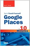 Sams Teach Yourself Google Places in 10 Minutes (Sams Teach Yourself...in 10 Minutes)