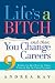 Life's a Bitch and Then You Change Careers: 9 Steps to Get You Out of Your Funk & on to Your Future Life's a Bitch and Then You Change Careers: 9 Steps to Get You Out of Your Funk & on to Your Future