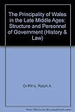 The Principality of Wales in the later Middle Ages : the structure and personnel of government