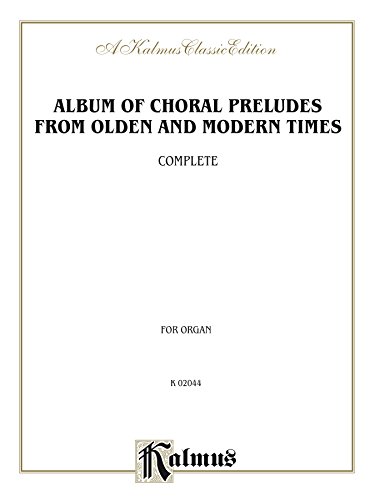 Album of Choral Preludes from Olden and Modern Times (Complete): For Organ (Kalmus Edition)