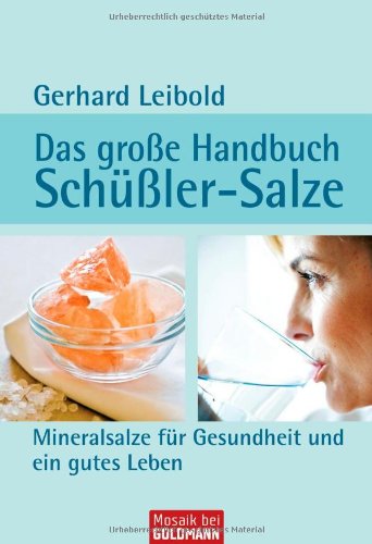 Goldmann Verlag Das gro&szlig;e Handbuch Sch&uuml;&szlig;ler-Salze: Mineralsalze f&uuml;r Gesundheit und ein gutes Leben