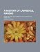 A history of Lawrence, Kansas; from the first settlement to the close of the rebellion